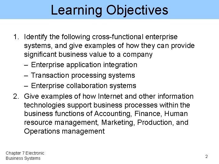 Learning Objectives 1. Identify the following cross-functional enterprise systems, and give examples of how