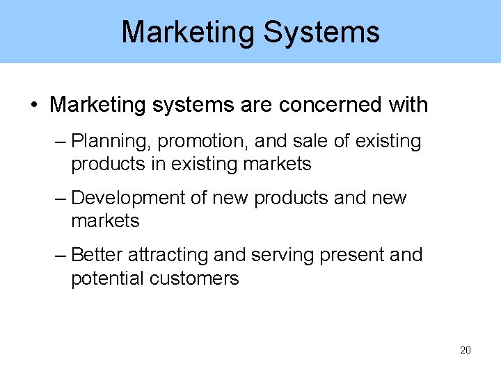 Marketing Systems • Marketing systems are concerned with – Planning, promotion, and sale of