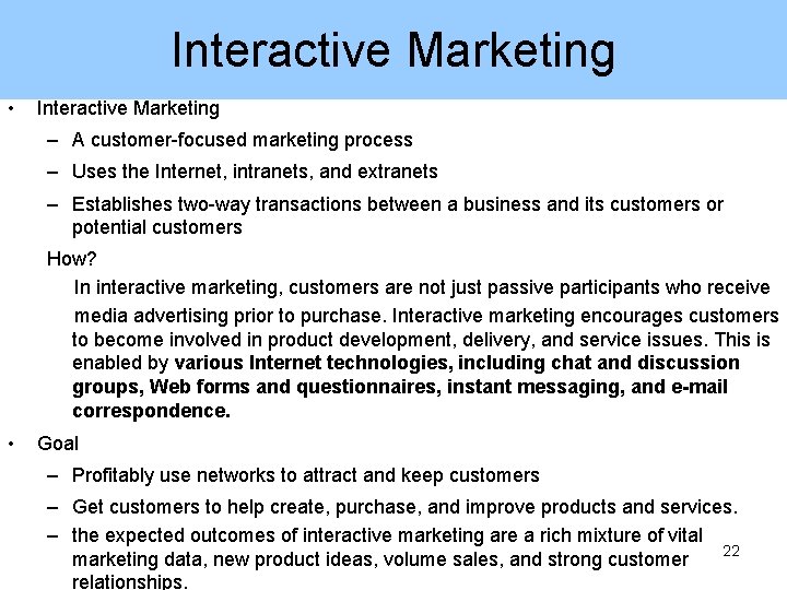 Interactive Marketing • Interactive Marketing – A customer-focused marketing process – Uses the Internet,