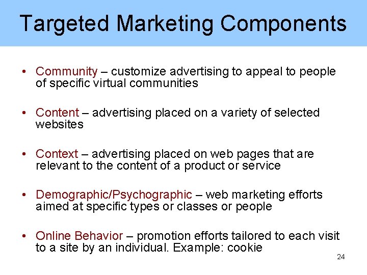 Targeted Marketing Components • Community – customize advertising to appeal to people of specific