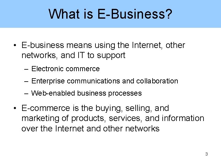 What is E-Business? • E-business means using the Internet, other networks, and IT to