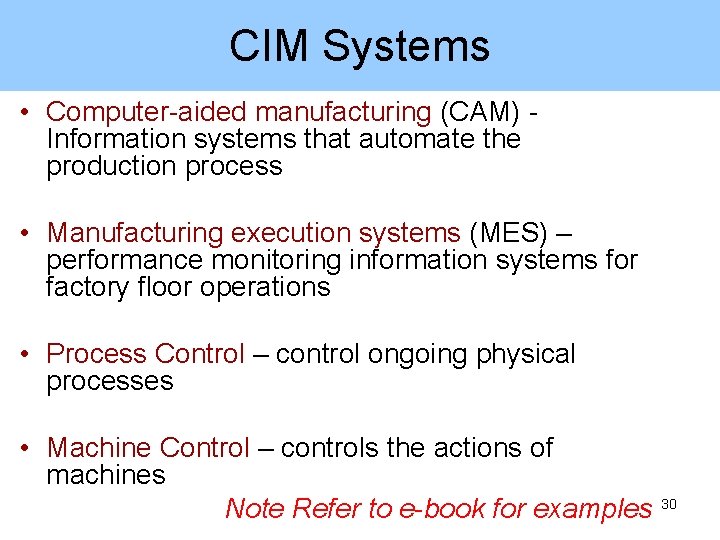 CIM Systems • Computer-aided manufacturing (CAM) Information systems that automate the production process •