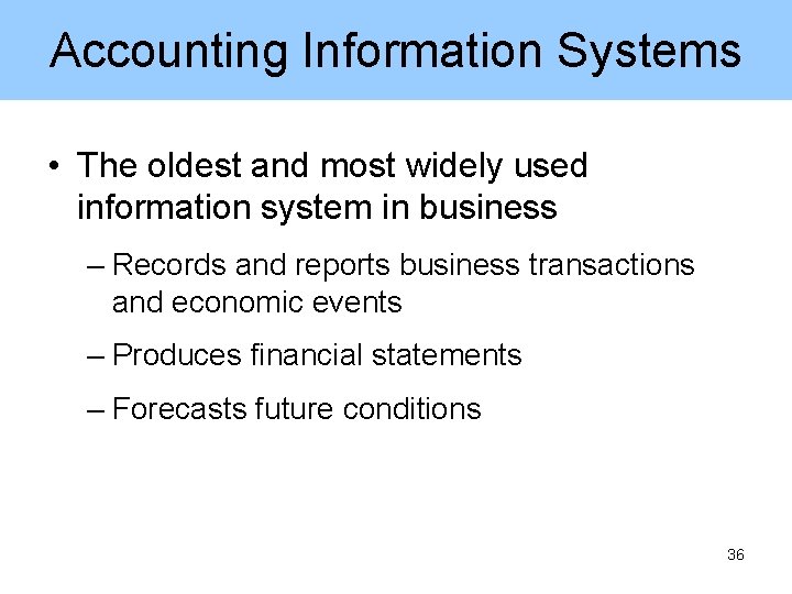 Accounting Information Systems • The oldest and most widely used information system in business