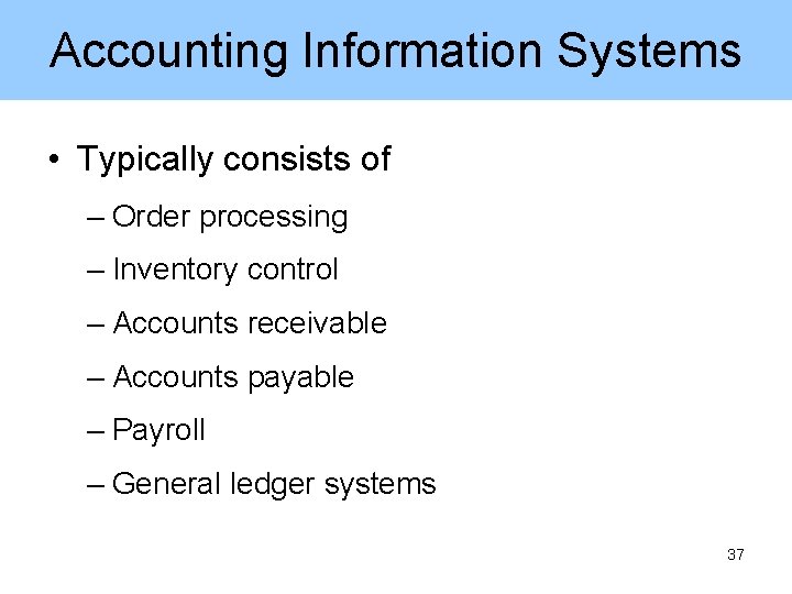 Accounting Information Systems • Typically consists of – Order processing – Inventory control –
