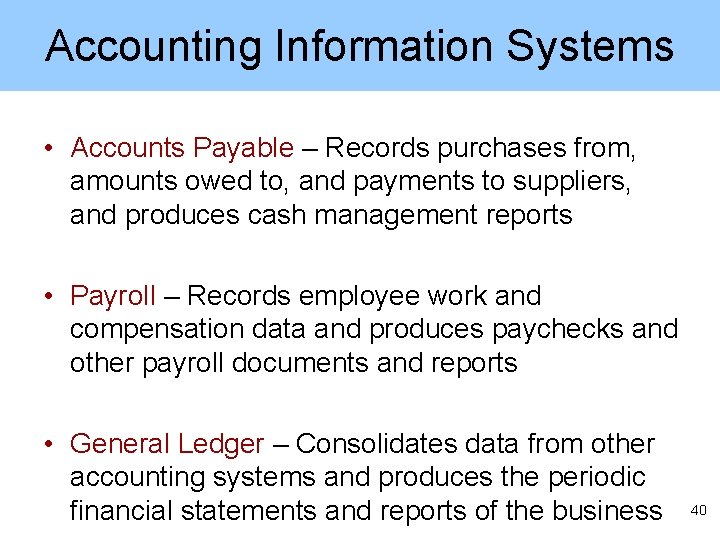 Accounting Information Systems • Accounts Payable – Records purchases from, amounts owed to, and