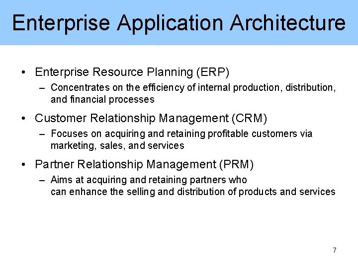Enterprise Application Architecture • Enterprise Resource Planning (ERP) – Concentrates on the efficiency of