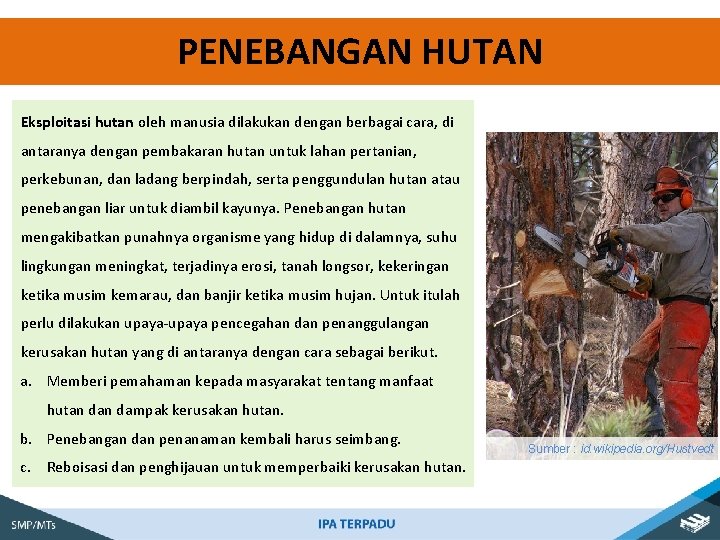 PENEBANGAN HUTAN Eksploitasi hutan oleh manusia dilakukan dengan berbagai cara, di antaranya dengan pembakaran