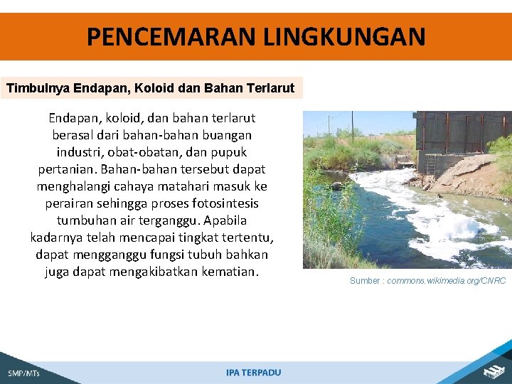 PENCEMARAN LINGKUNGAN Timbulnya Endapan, Koloid dan Bahan Terlarut Endapan, koloid, dan bahan terlarut berasal