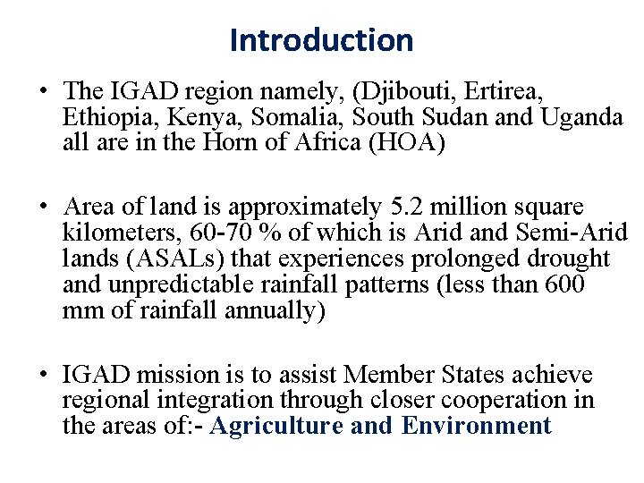 Introduction • The IGAD region namely, (Djibouti, Ertirea, Ethiopia, Kenya, Somalia, South Sudan and