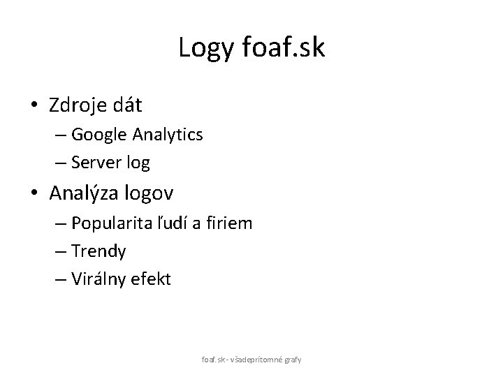 Logy foaf. sk • Zdroje dát – Google Analytics – Server log • Analýza