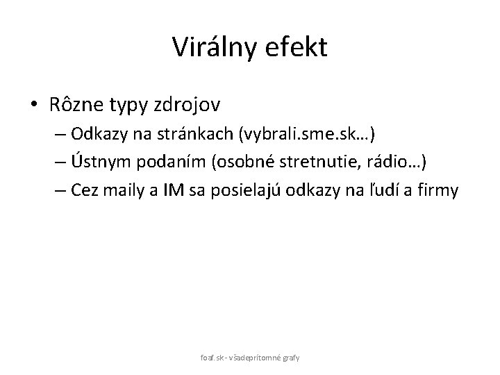 Virálny efekt • Rôzne typy zdrojov – Odkazy na stránkach (vybrali. sme. sk…) –