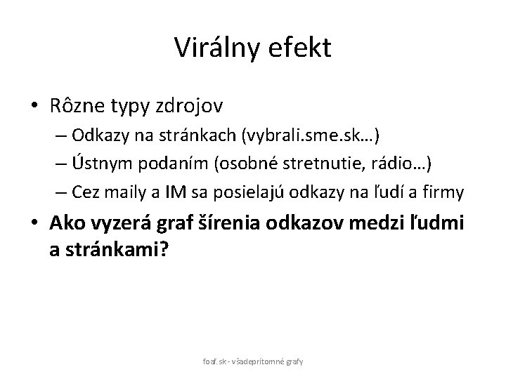 Virálny efekt • Rôzne typy zdrojov – Odkazy na stránkach (vybrali. sme. sk…) –