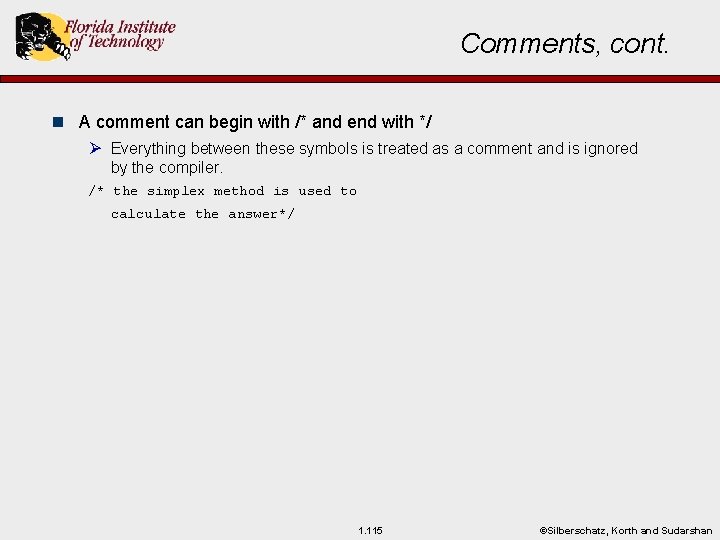 Comments, cont. n A comment can begin with /* and end with */ Ø