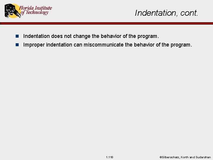 Indentation, cont. n Indentation does not change the behavior of the program. n Improper