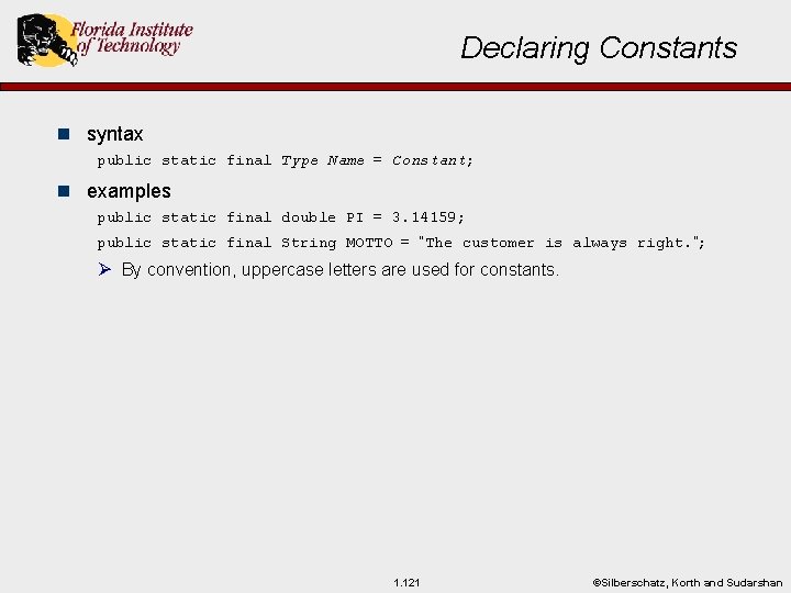 Declaring Constants n syntax public static final Type Name = Constant; n examples public