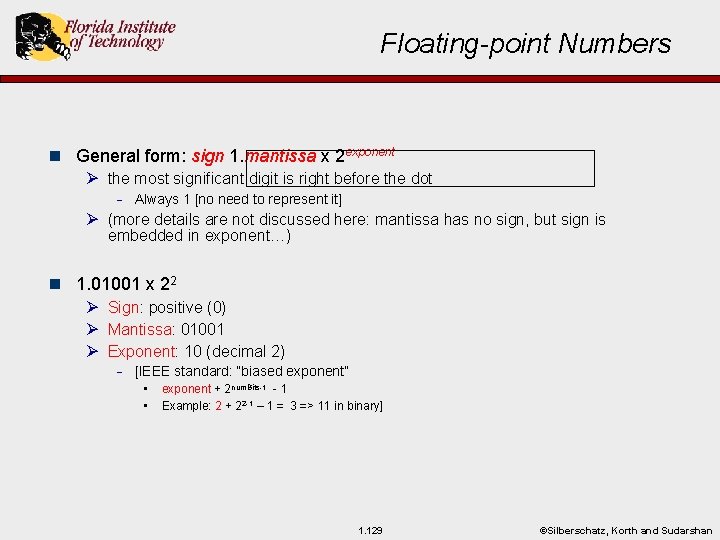 Floating-point Numbers n General form: sign 1. mantissa x 2 exponent Ø the most