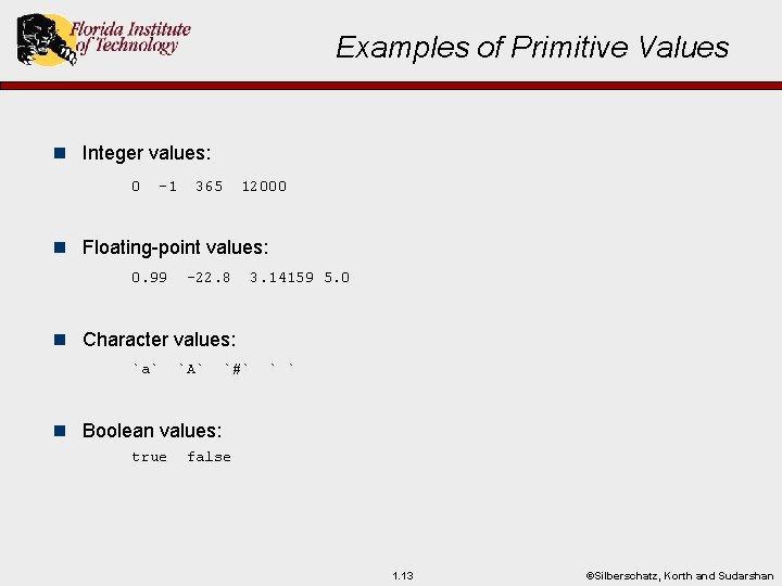 Examples of Primitive Values n Integer values: 0 -1 365 12000 n Floating-point values: