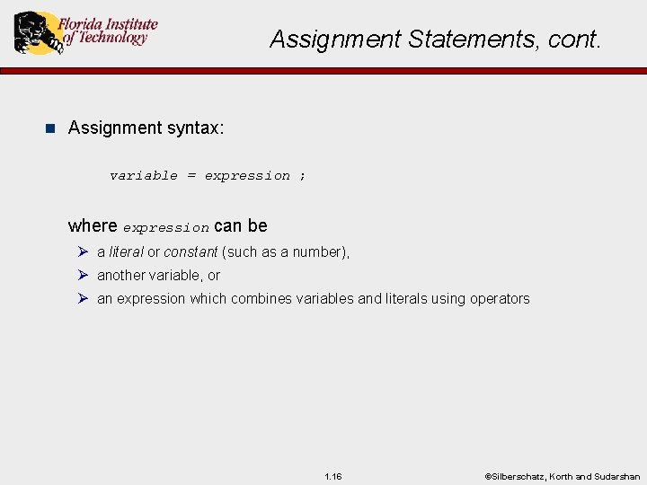 Assignment Statements, cont. n Assignment syntax: variable = expression ; where expression can be