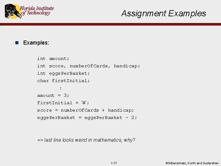 Assignment Examples n Examples: int amount; int score, number. Of. Cards, handicap; int eggs.