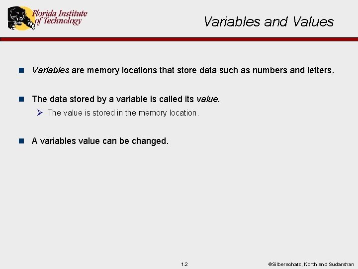 Variables and Values n Variables are memory locations that store data such as numbers