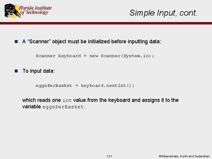Simple Input, cont. n A “Scanner” object must be initialized before inputting data: Scanner
