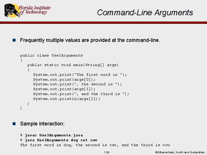 Command-Line Arguments n Frequently multiple values are provided at the command-line. public class Use