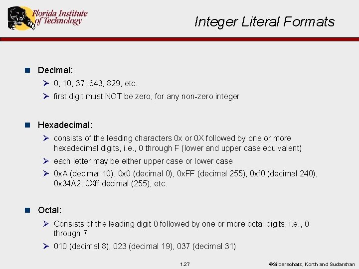 Integer Literal Formats n Decimal: Ø 0, 10, 37, 643, 829, etc. Ø first
