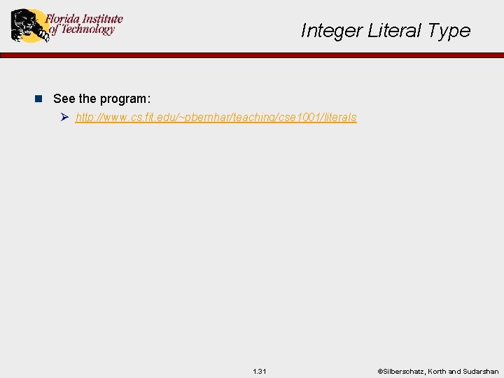 Integer Literal Type n See the program: Ø http: //www. cs. fit. edu/~pbernhar/teaching/cse 1001/literals