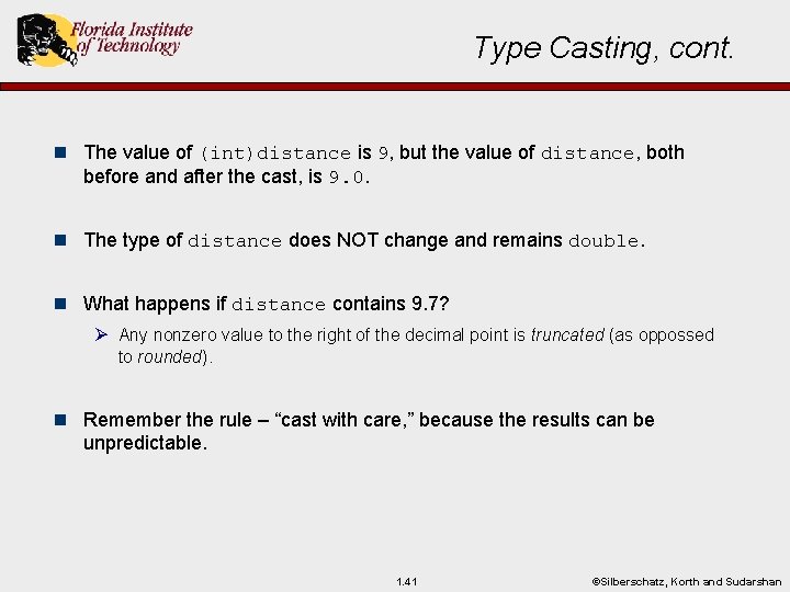 Type Casting, cont. n The value of (int)distance is 9, but the value of