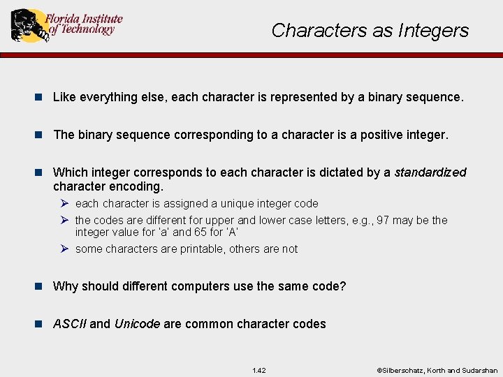 Characters as Integers n Like everything else, each character is represented by a binary