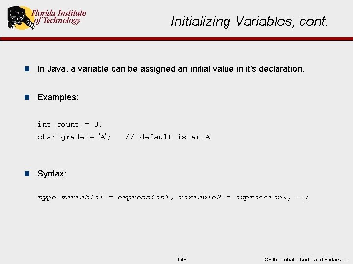 Initializing Variables, cont. n In Java, a variable can be assigned an initial value