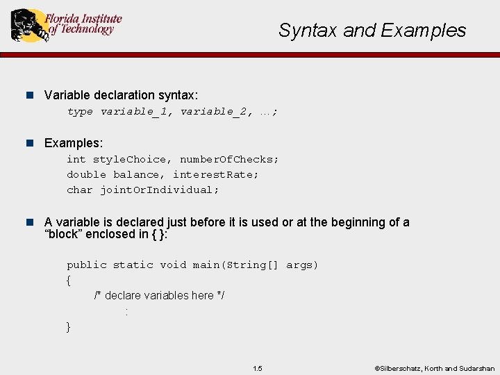 Syntax and Examples n Variable declaration syntax: type variable_1, variable_2, …; n Examples: int