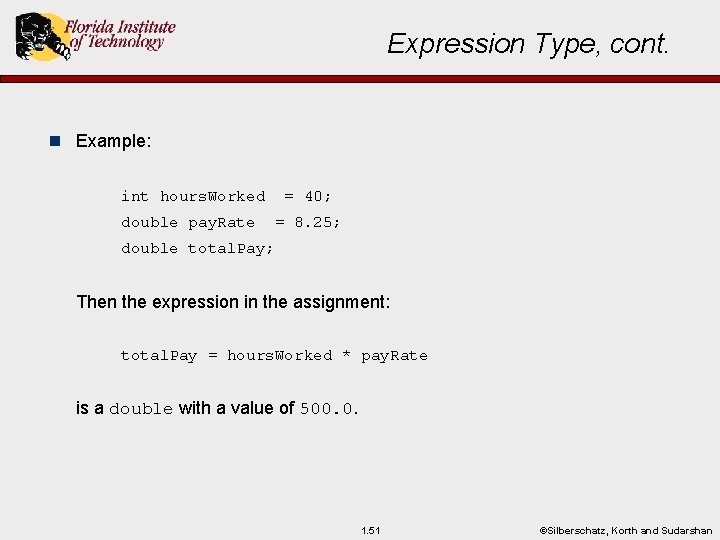 Expression Type, cont. n Example: int hours. Worked double pay. Rate = 40; =