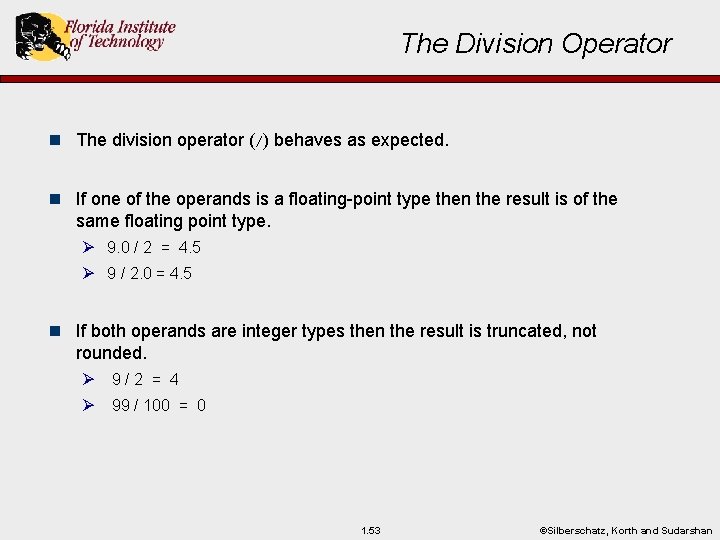 The Division Operator n The division operator (/) behaves as expected. n If one