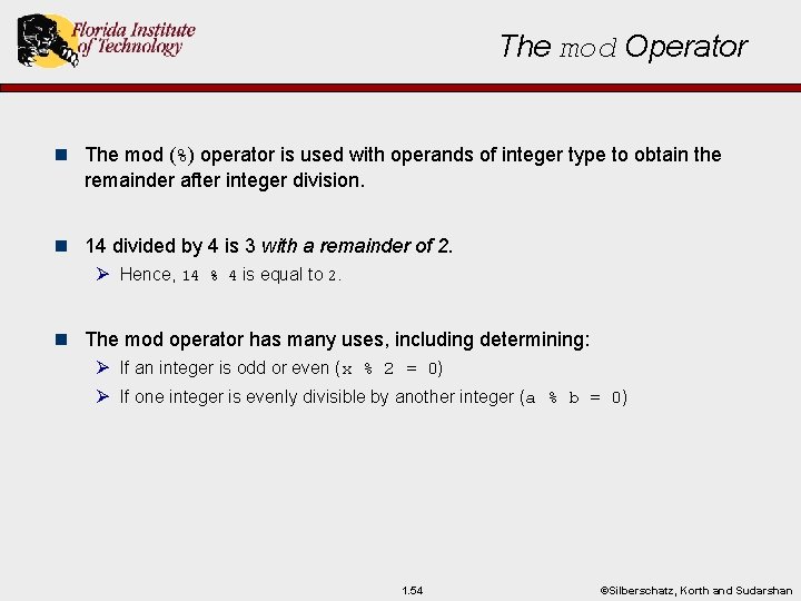 The mod Operator n The mod (%) operator is used with operands of integer