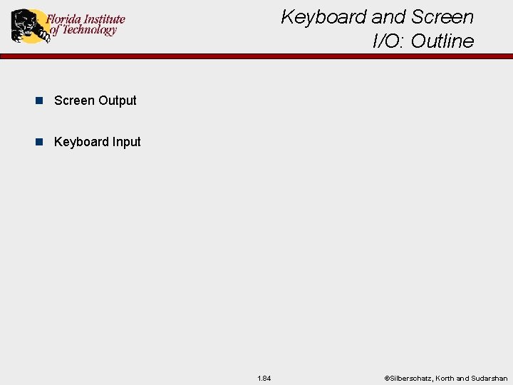 Keyboard and Screen I/O: Outline n Screen Output n Keyboard Input 1. 84 ©Silberschatz,