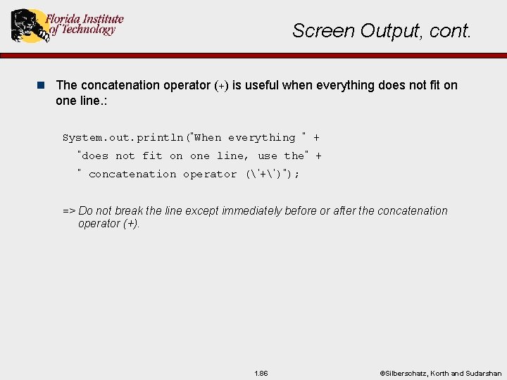 Screen Output, cont. n The concatenation operator (+) is useful when everything does not