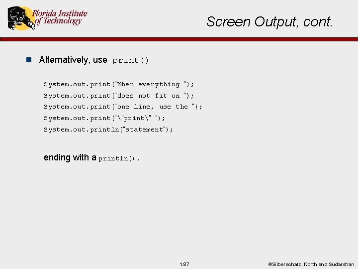 Screen Output, cont. n Alternatively, use print() System. out. print(“When everything “); System. out.