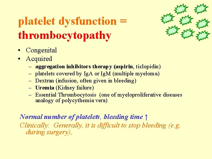 platelet dysfunction = thrombocytopathy • Congenital • Acquired – – – aggregation inhibitors therapy