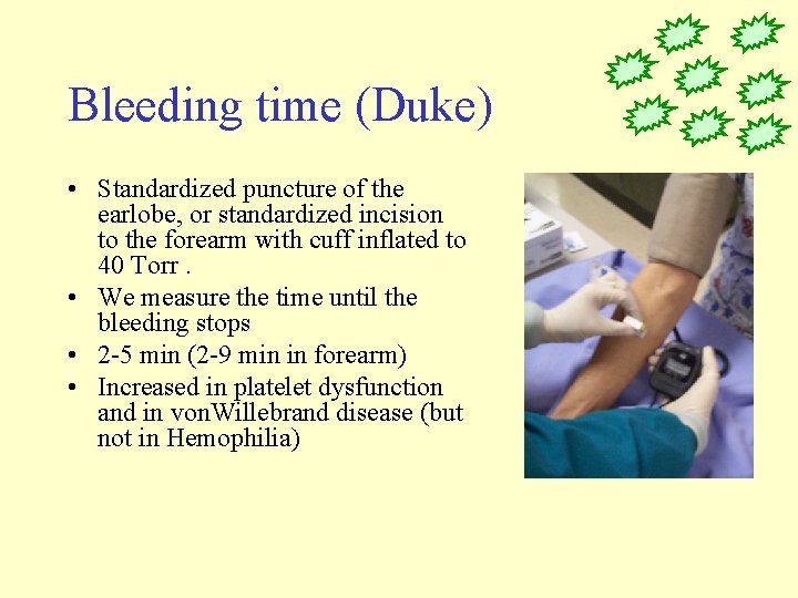 Bleeding time (Duke) • Standardized puncture of the earlobe, or standardized incision to the