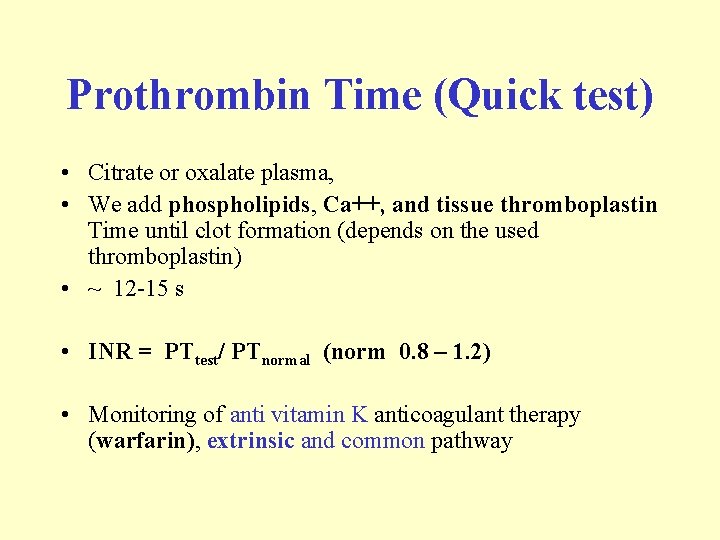 Prothrombin Time (Quick test) • Citrate or oxalate plasma, • We add phospholipids, Ca++,