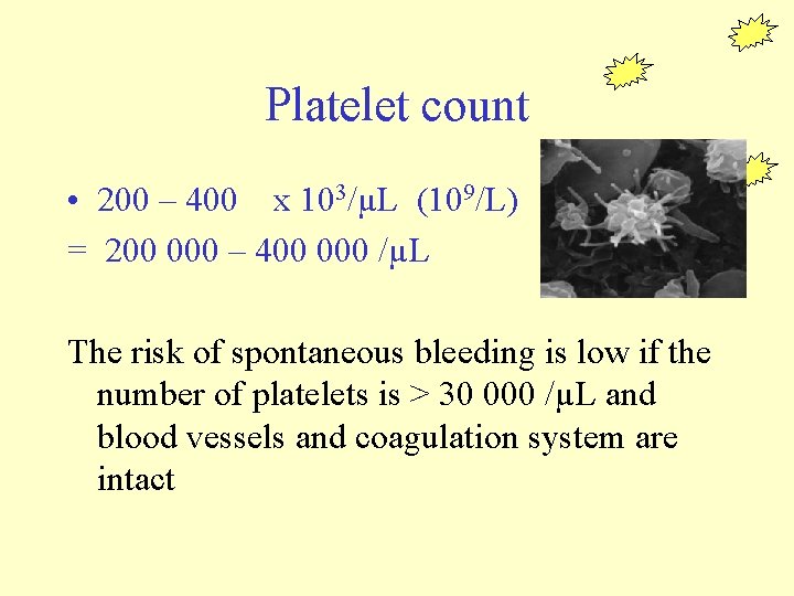 Platelet count • 200 – 400 x 103/µL (109/L) = 200 000 – 400