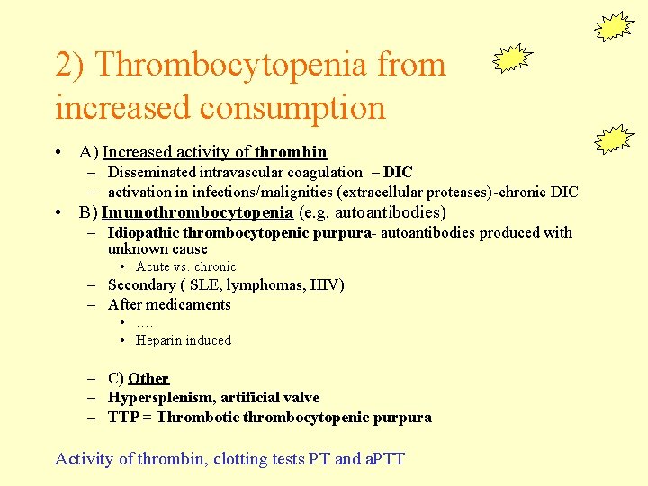 2) Thrombocytopenia from increased consumption • A) Increased activity of thrombin – Disseminated intravascular