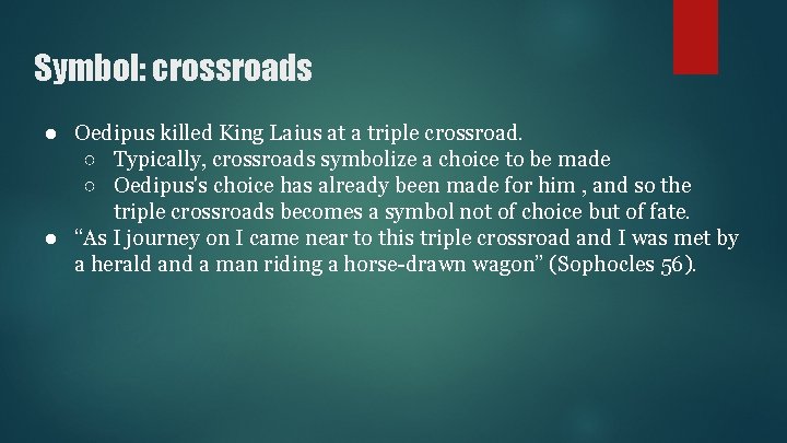 Symbol: crossroads ● Oedipus killed King Laius at a triple crossroad. ○ Typically, crossroads