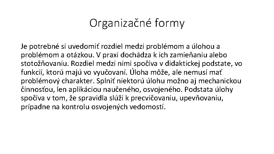 Organizačné formy Je potrebné si uvedomiť rozdiel medzi problémom a úlohou a problémom a