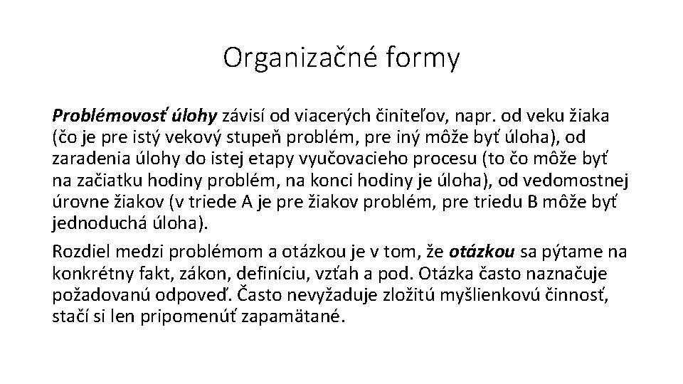 Organizačné formy Problémovosť úlohy závisí od viacerých činiteľov, napr. od veku žiaka (čo je