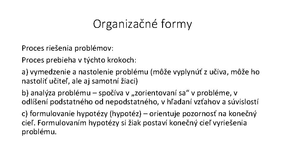 Organizačné formy Proces riešenia problémov: Proces prebieha v týchto krokoch: a) vymedzenie a nastolenie