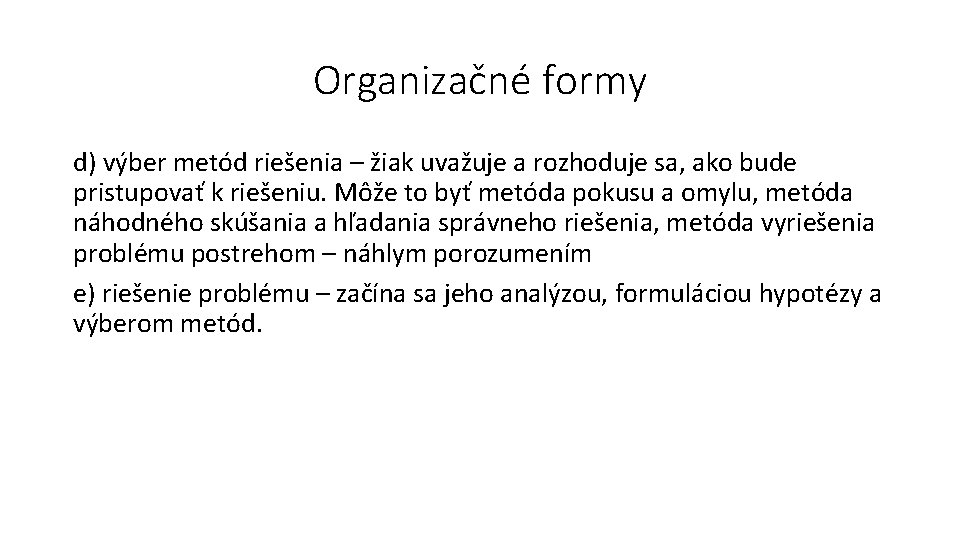 Organizačné formy d) výber metód riešenia – žiak uvažuje a rozhoduje sa, ako bude