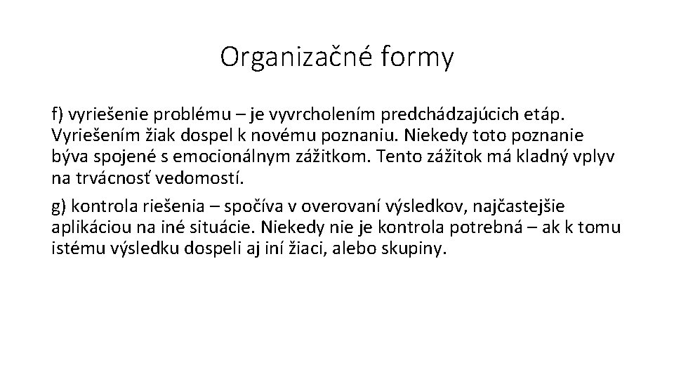 Organizačné formy f) vyriešenie problému – je vyvrcholením predchádzajúcich etáp. Vyriešením žiak dospel k