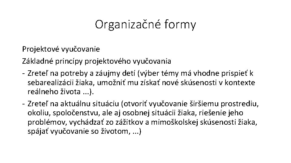 Organizačné formy Projektové vyučovanie Základné princípy projektového vyučovania - Zreteľ na potreby a záujmy